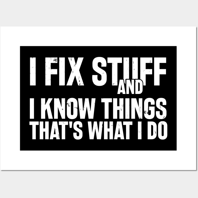 Car Mechanic funny quote - saying. I fix stuff and I know things Wall Art by Automotive Apparel & Accessoires